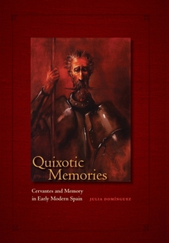 Quixotic Memories: Cervantes and Memory in Early Modern Spain