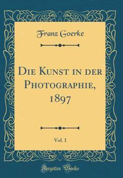 Hardcover Die Kunst in Der Photographie, 1897, Vol. 1 (Classic Reprint) [German] Book