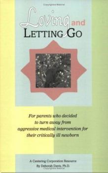 Paperback Loving and Letting Go: For Parents Who Decided to Turn Away from Aggressive Medical Intervention for Their Critically Ill Newborns Book