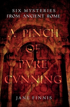 Paperback A Pinch of Pure Cunning: Six Mysteries from Ancient Rome Book