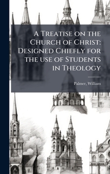 Hardcover A Treatise on the Church of Christ: Designed Chiefly for the use of Students in Theology Book