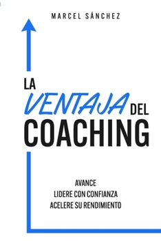 Paperback La Ventaja del Coaching: Avance Lidere con confianza Acelere su rendimiento [Spanish] Book