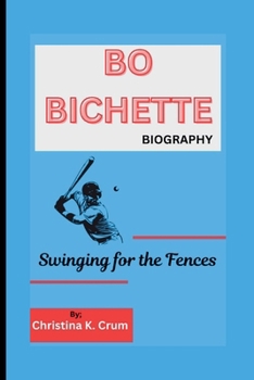 BO BICHETTE BIOGRAPHY: Swinging for the Fences