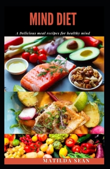 Paperback Mind Diet: A delicious recipes meal diet that revived, strenghten and boost your brain-mind system. Book