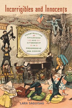 Paperback Incorrigibles and Innocents: Constructing Childhood and Citizenship in Progressive Era Comics Book
