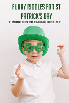 Paperback Funny Riddles For St Patrick's Day: A Fun And Interactive Trick Questions For Family Activities: Leprechaun Riddles For Adults Book