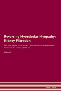 Paperback Reversing Myotubular Myopathy: Kidney Filtration The Raw Vegan Plant-Based Detoxification & Regeneration Workbook for Healing Patients. Volume 5 Book