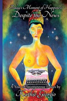Paperback Today's Moment of Happiness Despite the News: A Year of Spontaneous Essays Book