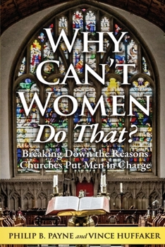 Paperback Why Can't Women Do That?: Breaking Down the Reasons Churches Put Men in Charge Book