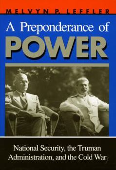 Hardcover A Preponderance of Power: National Security, the Truman Administration, and the Cold War Book