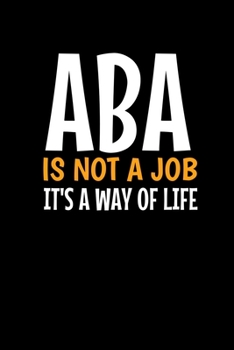 Paperback Aba Is Not A Job It's A Way Of Life: Blank Lined Journal Notebook Gift For Applied Behavior Analyst Aba Therapist (120 Pages 6" x 9") Book