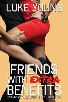 Friends with Extra Benefits - Book #4 of the Friends with Benefits