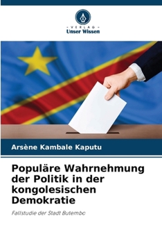 Populäre Wahrnehmung der Politik in der kongolesischen Demokratie (German Edition)