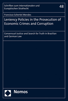 Leniency Policies in the Prosecution of Economic Crimes and Corruption: Consensual Justice and Search for Truth in Brazilian and German Law