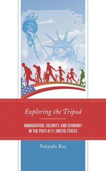 Hardcover Exploring the Tripod: Immigration, Security, and Economy in the Post-9/11 United States Book