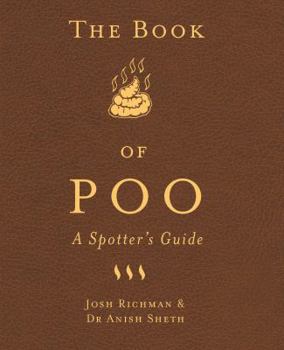Hardcover The Book of Poo: A Spotter's Guide. Josh Richman and Anish Sheth Book