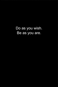 Do as you wish. Be as you are.: Journal or Notebook (6x9 inches) with 120 doted pages.