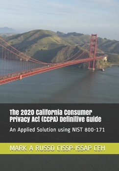 Paperback The 2020 California Consumer Privacy Act (CCPA) Definitive Guide: An Applied Solution using NIST 800-171 Book