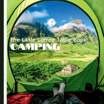 Paperback The Little Coffee Table Book: Camping: Filled with fascinating facts, essential tips, and inspiring destinations for every type of camper! Book