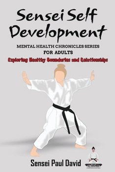 Paperback Sensei Self Development Mental Health Chronicles Series: Exploring Healthy Boundaries and Relationships Book