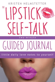 Paperback The Lipstick Self-Talk Two-Minute Guided Journal: Little Daily Love Notes to Yourself Book