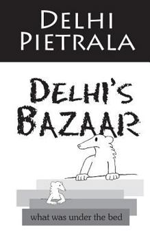 Paperback Delhi's Bazaar: what was under the bed Book