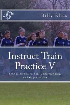 Paperback Instruct Train Practice V: Formation Philosophy, Understanding, and Organization Book