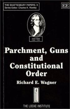 Paperback Parchment, Guns and Constitutional Order: Classical Liberalism, Public Choice and Constitutional Democracy Book