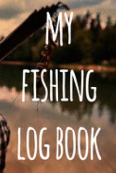 My Fishing Log Book: The perfect way to record your fishing trips! Ideal gift for anyone you know who loves to fish!