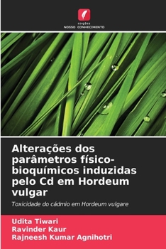 Paperback Alterações dos parâmetros físico-bioquímicos induzidas pelo Cd em Hordeum vulgar [Portuguese] Book