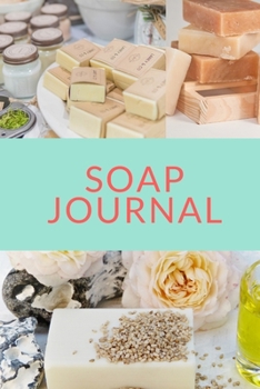 Paperback Soap Journal: Tips to get started and 75 journal entries to keep track of your favorite soap recipes Book