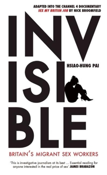 Paperback Invisible: Britain's Migrant Sex Workers Book