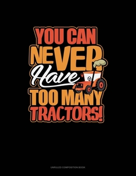 Paperback You Can Never Have Too Many Tractors: Unruled Composition Book