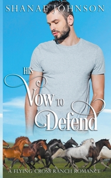 His Vow to Defend - Book #6 of the Flying Cross Ranch