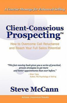 Paperback Client-Conscious Prospecting: How To Overcome Call Reluctance And Reach Your Full Sales Potential Book