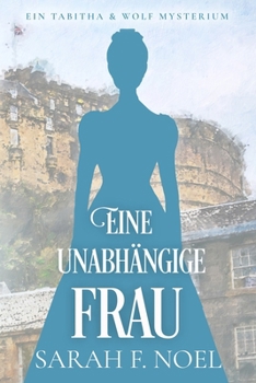 Eine unabhängige Frau: Ein Historischer Liebeskrimi mit Tabitha und Wolf (Tabitha und Wolf – Historische Krimis) (German Edition)