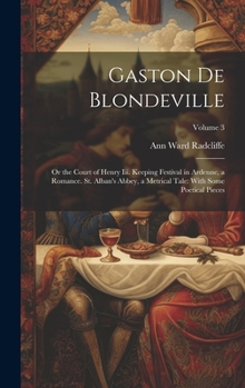 Hardcover Gaston De Blondeville: Or the Court of Henry Iii. Keeping Festival in Ardenne, a Romance. St. Alban's Abbey, a Metrical Tale: With Some Poeti Book