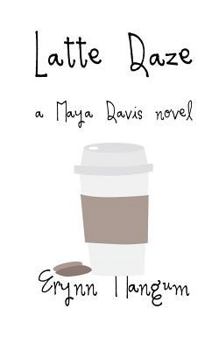 Latte Daze - Book #2 of the Maya Davis