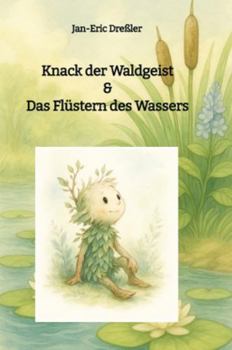 Knack der Waldgeist & Das Flüstern des Wassers: Fünf zauberhafte Geschichten über die Magie des Wassers im Wald (German Edition)