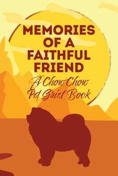 Paperback Memories of a Faithful Friend - A Chow Chow Pet Grief Book: Sundown Pet Bereavement Journal Book