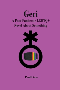 Paperback Geri: A Post-Pandemic LGBTQ+ Novel About Something Book