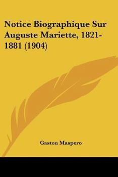 Notice Biographique Sur Auguste Mariette, 1821-1881 (1904)