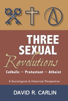 Paperback Three Sexual Revolutions: Catholic, Protestant, Atheist Book
