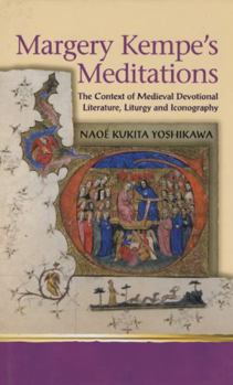 Margery Kempe's Meditations: The Context of Medieval Devotional Literatures, Liturgy and Iconography (Religion & Culture in the Middle Ages) - Book  of the Religion and Culture in the Middle Ages