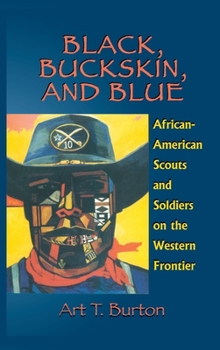 Hardcover Black, Buckskin, and Blue: African American Scouts and Soldiers on the Western Frontier Book