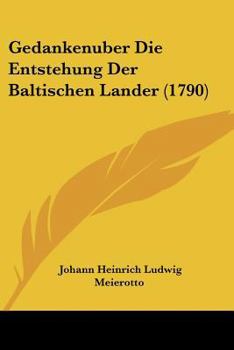 Paperback Gedankenuber Die Entstehung Der Baltischen Lander (1790) [German] Book