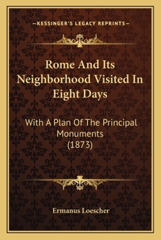 Paperback Rome And Its Neighborhood Visited In Eight Days: With A Plan Of The Principal Monuments (1873) Book