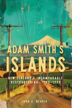 Paperback Adam Smith's Islands: New Zealand's Incomparable Restructuring, 1980-1995 Book