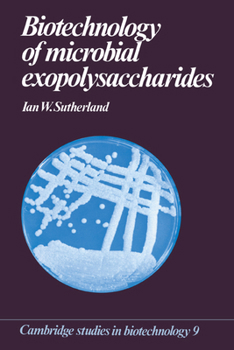 Biotechnology of Microbial Exopolysaccharides (Cambridge Studies in Biotechnology) - Book  of the Cambridge Studies in Biotechnology