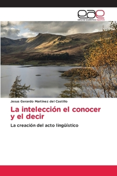 Paperback La intelección el conocer y el decir [Spanish] Book